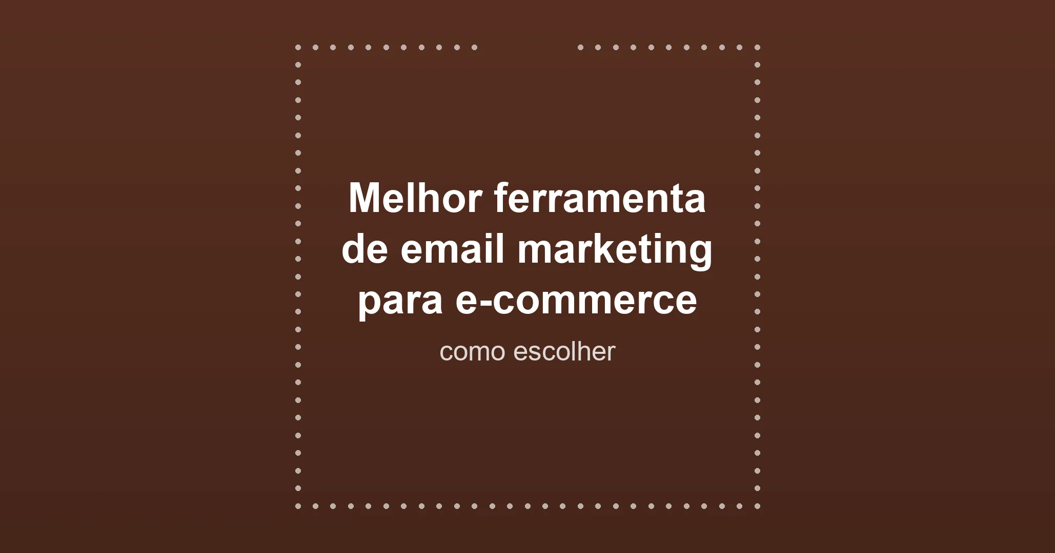 Melhor ferramenta de email marketing para e-commerce: como escolher